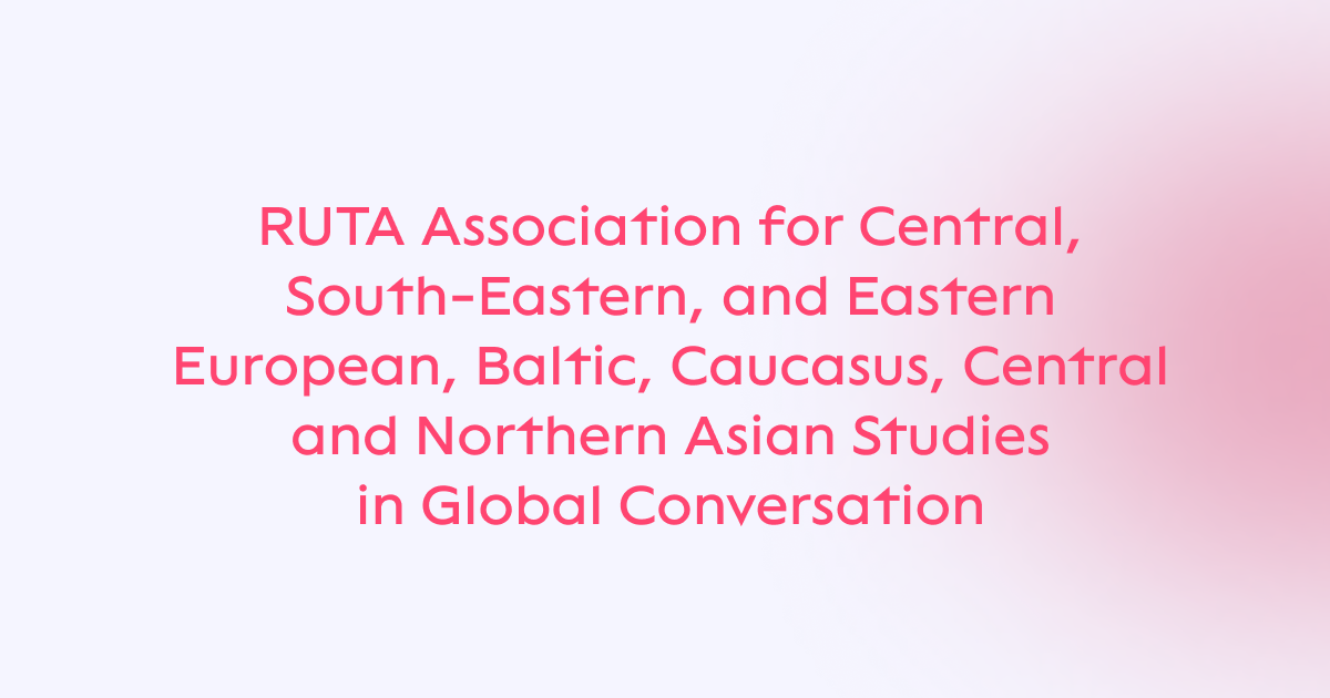 RUTA Association for Central, South-Eastern, Eastern European, Baltic, Caucasus, Central and Northern Asian Studies